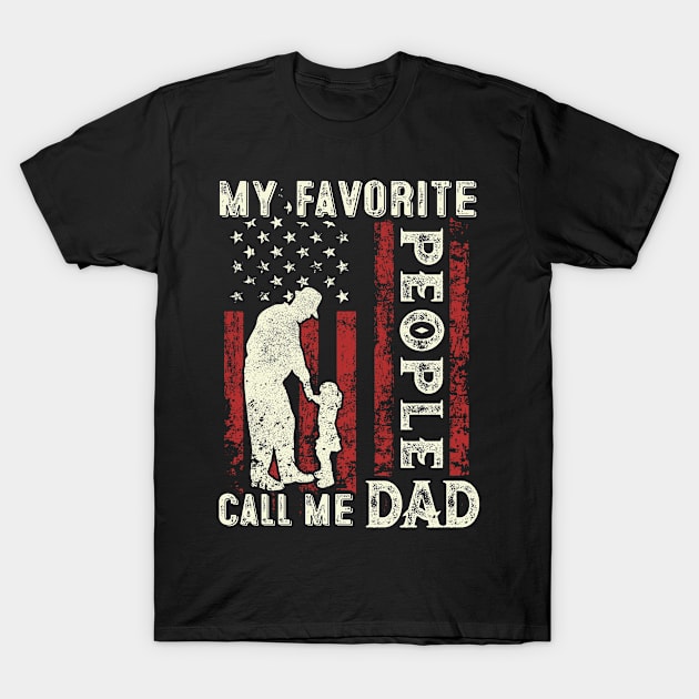 My Favorite People Call Me Dad US Flag Funny Dad Gifts Fathers Day T-Shirt by Shops PR